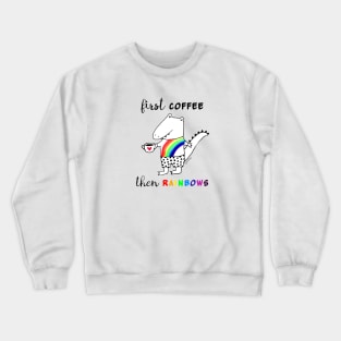 First Coffee Then Rainbows Crewneck Sweatshirt